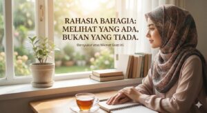 Rahasia Bahagia: Melihat yang Ada, Bukan yang Tiada